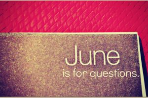 June is for Questions